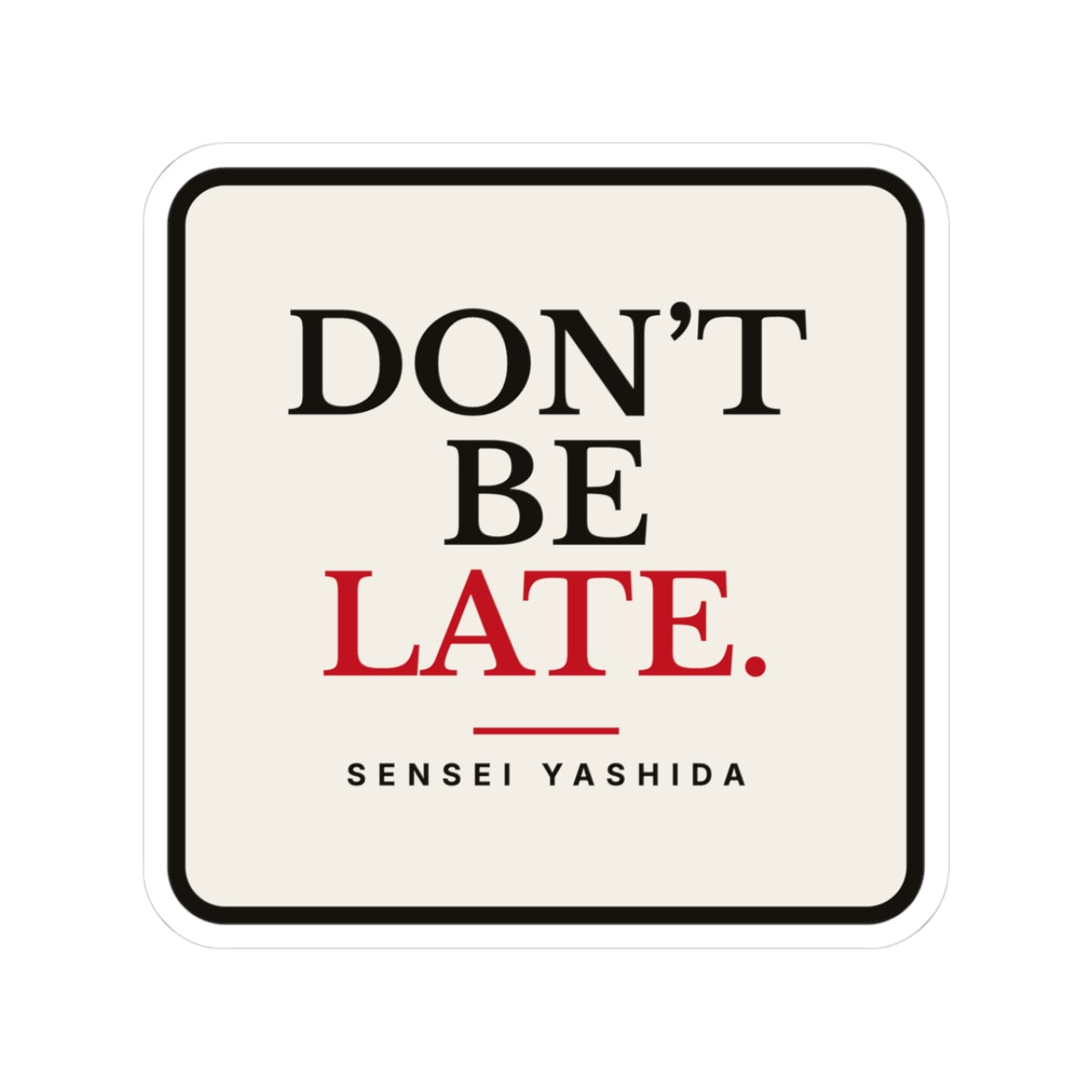Don't Be Late Sticker